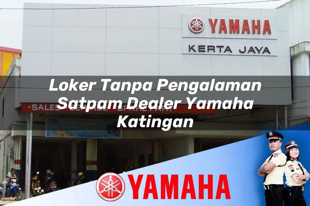 loker tanpa pengalaman satpam dealer yamaha katingan 1752577217
