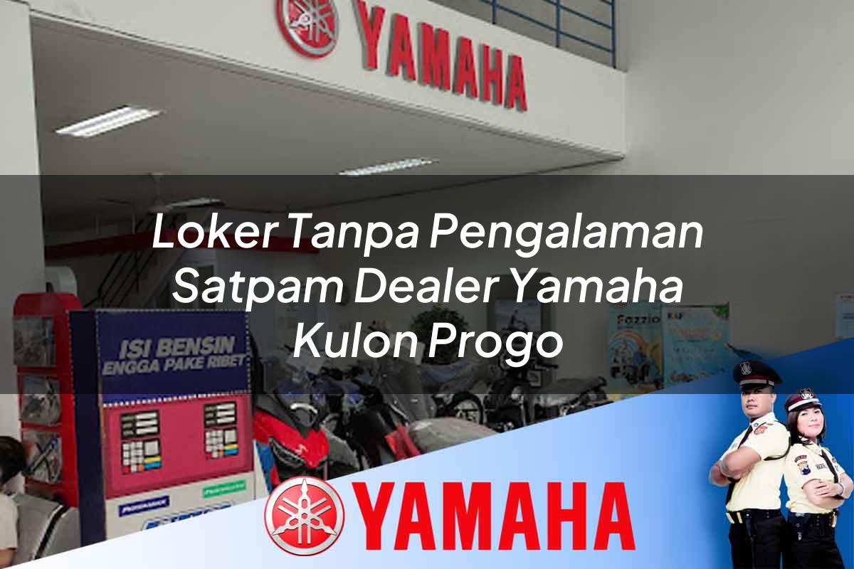loker tanpa pengalaman satpam dealer yamaha kulon progo 1752834739
