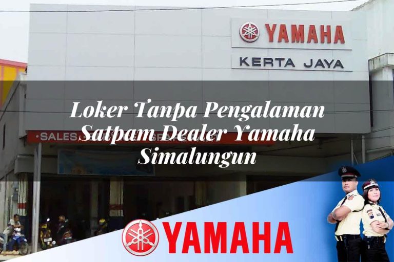 loker tanpa pengalaman satpam dealer yamaha simalungun 1752744400