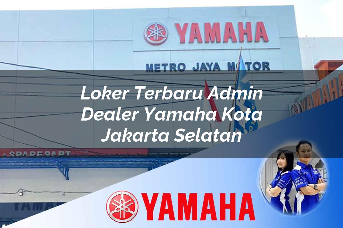 loker terbaru admin dealer yamaha kota jakarta selatan 1752480514