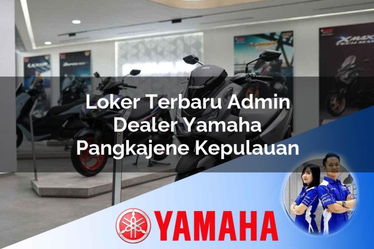 loker terbaru admin dealer yamaha pangkajene kepulauan 1752479677