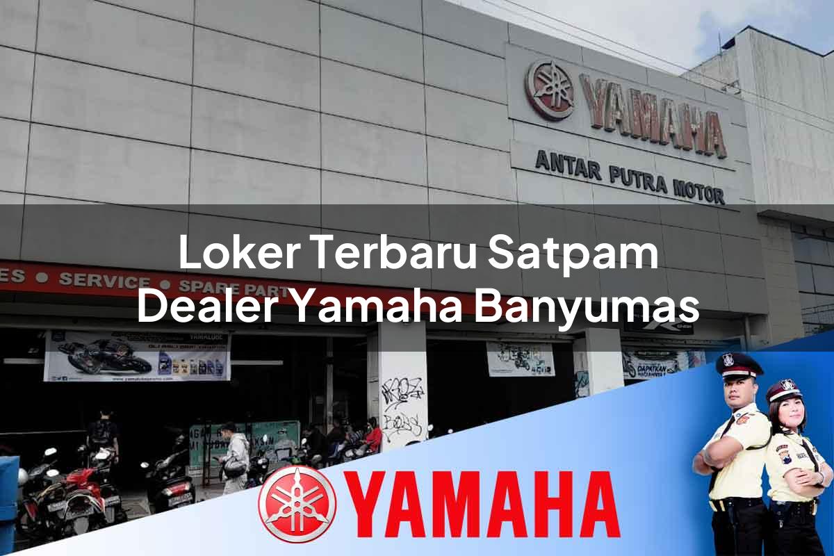 loker terbaru satpam dealer yamaha banyumas 1752835587