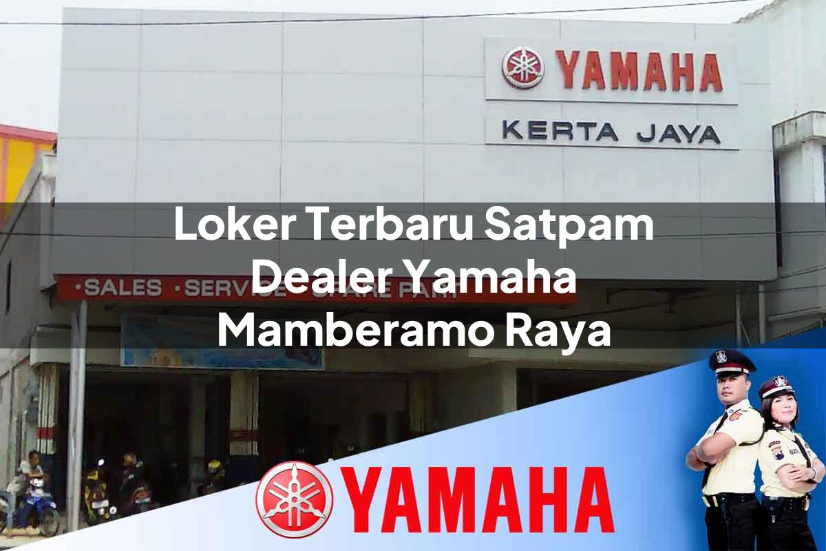 loker terbaru satpam dealer yamaha mamberamo raya 1752826127