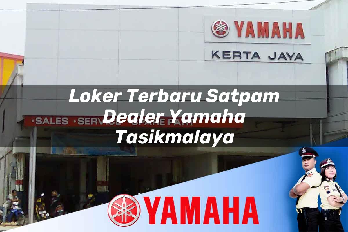 loker terbaru satpam dealer yamaha tasikmalaya 1752653020