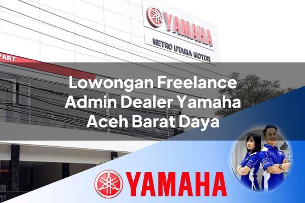 lowongan freelance admin dealer yamaha aceh barat daya 1752570752