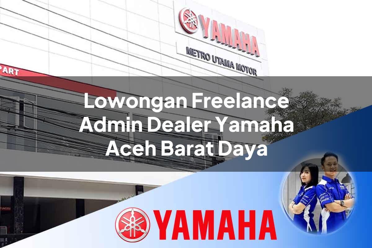lowongan freelance admin dealer yamaha aceh barat daya 1752570752