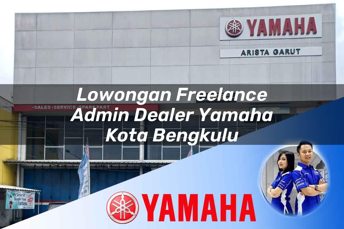 lowongan freelance admin dealer yamaha kota bengkulu 1752547606