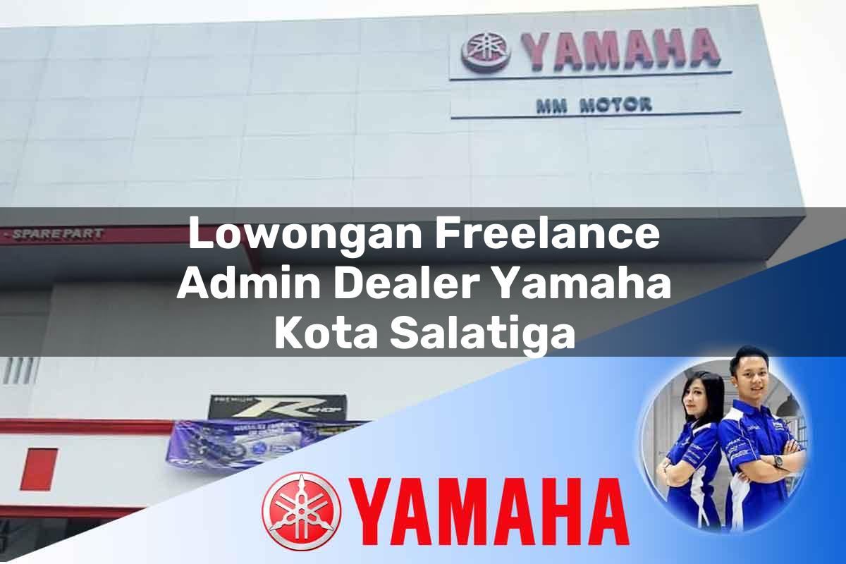 lowongan freelance admin dealer yamaha kota salatiga 1752739692