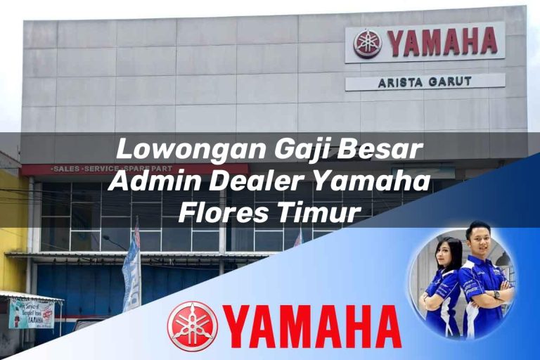 lowongan gaji besar admin dealer yamaha flores timur 1752394670