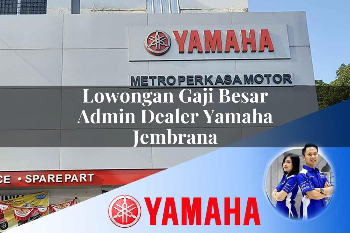 lowongan gaji besar admin dealer yamaha jembrana 1752476479