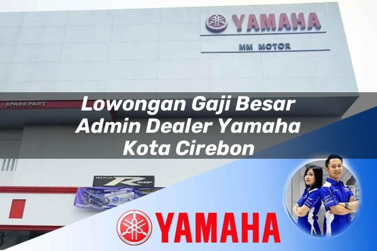 lowongan gaji besar admin dealer yamaha kota cirebon 1752743229