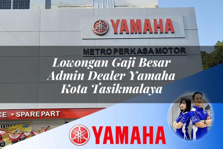 lowongan gaji besar admin dealer yamaha kota tasikmalaya 1752835094