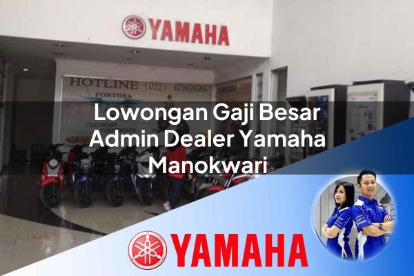 lowongan gaji besar admin dealer yamaha manokwari 1752738368