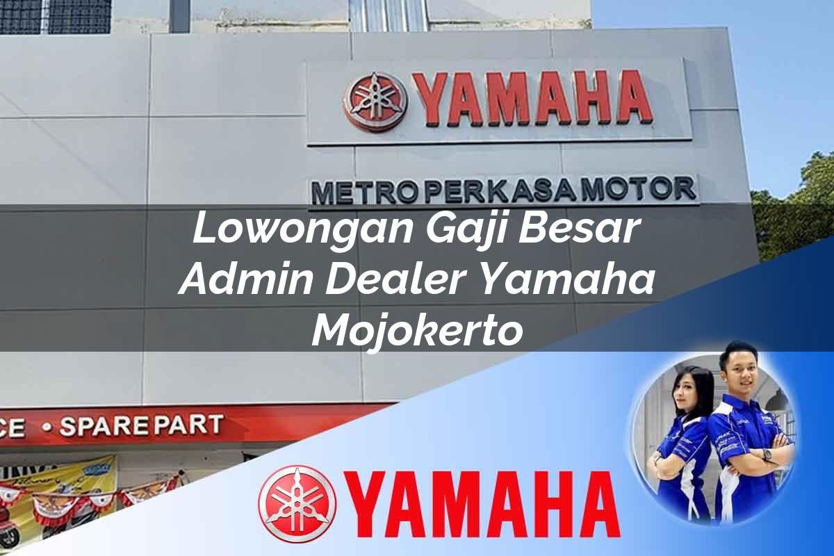 lowongan gaji besar admin dealer yamaha mojokerto 1752564783