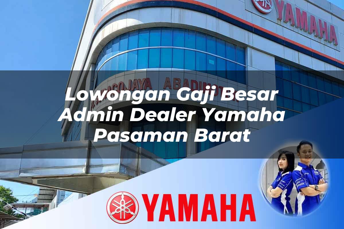 lowongan gaji besar admin dealer yamaha pasaman barat 1752650981