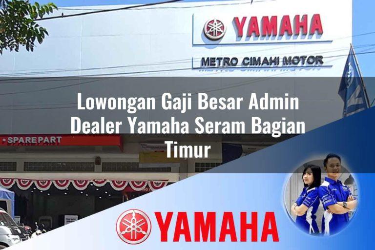 lowongan gaji besar admin dealer yamaha seram bagian timur 1752747343