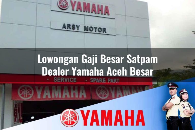 lowongan gaji besar satpam dealer yamaha aceh besar 1752746478