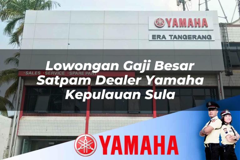 lowongan gaji besar satpam dealer yamaha kepulauan sula 1752794113