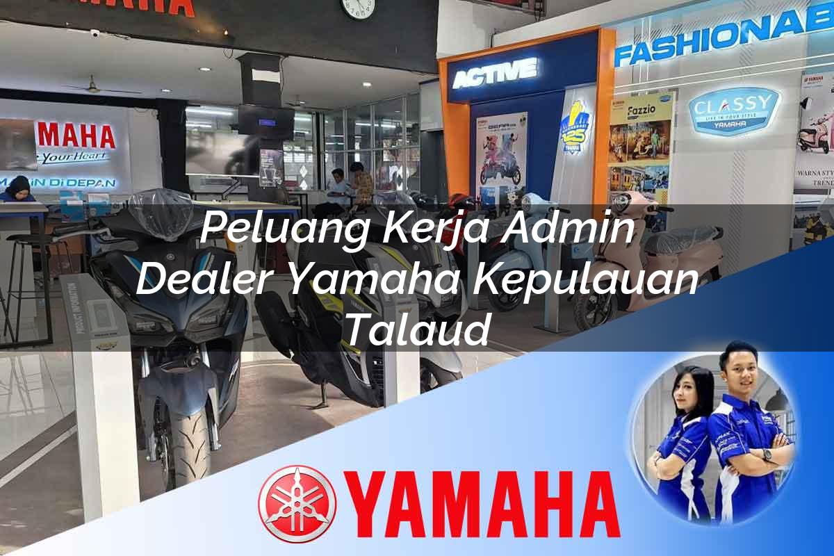 peluang kerja admin dealer yamaha kepulauan talaud 1752441771