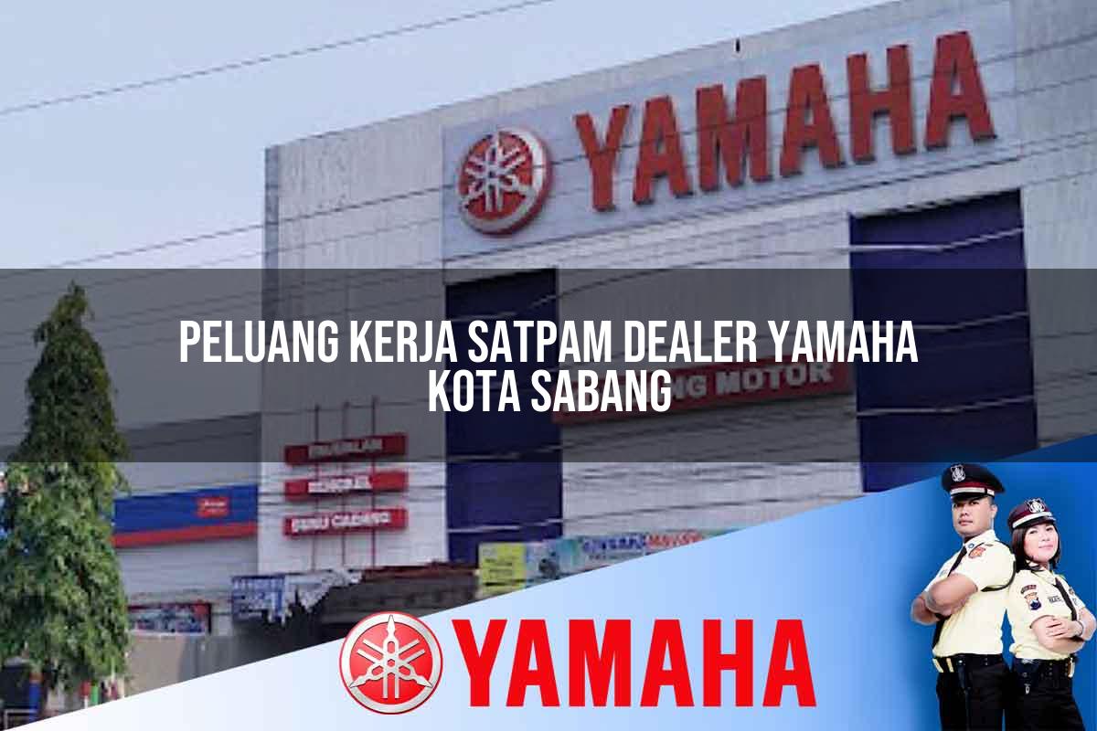 peluang kerja satpam dealer yamaha kota sabang 1752834827